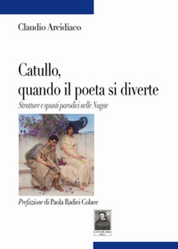 Catullo, quando il poeta si diverte. Strutture e spunti parodici nelle Nugae - Librerie.coop Catullo, quando il poeta si diverte. Strutture e spunti parodici nelle Nugae - Librerie.coop