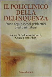 Il Policlinico della delinquenza. Storia degli ospedali psichiatrici giudiziari italiani - Librerie.coop