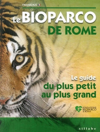 Bioparco di Roma. La tua guida dal piccolo al grande. Ediz. francese - Librerie.coop