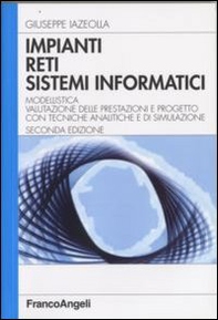 Impianti, reti, sistemi informatici. Modellistica, valutazione delle prestazioni e progetto con tecniche analitiche e di simulazione - Librerie.coop