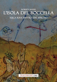 L'isola del Boccella. Sulla riva sinistra del Serchio - Librerie.coop