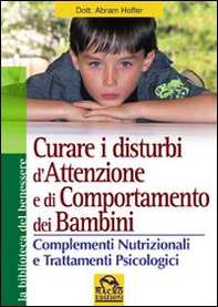 Curare i disturbi dell'attenzione e di comportamento dei bambini. Complementi nutrizionali e trattamenti psiclogici - Librerie.coop