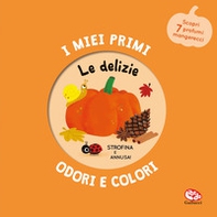 Le delizie. I miei primi odori e colori - Librerie.coop