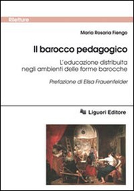 Il barocco pedagogico. L'educazione distribuita negli ambienti delle forme barocche - Librerie.coop