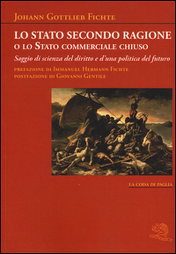 Lo stato secondo ragione o lo stato commerciale chiuso. Saggio di scienza del diritto e d'una politica del futuro - Librerie.coop Lo stato secondo ragione o lo stato commerciale chiuso. Saggio di scienza del diritto e d'una politica del futuro - Librerie.coop