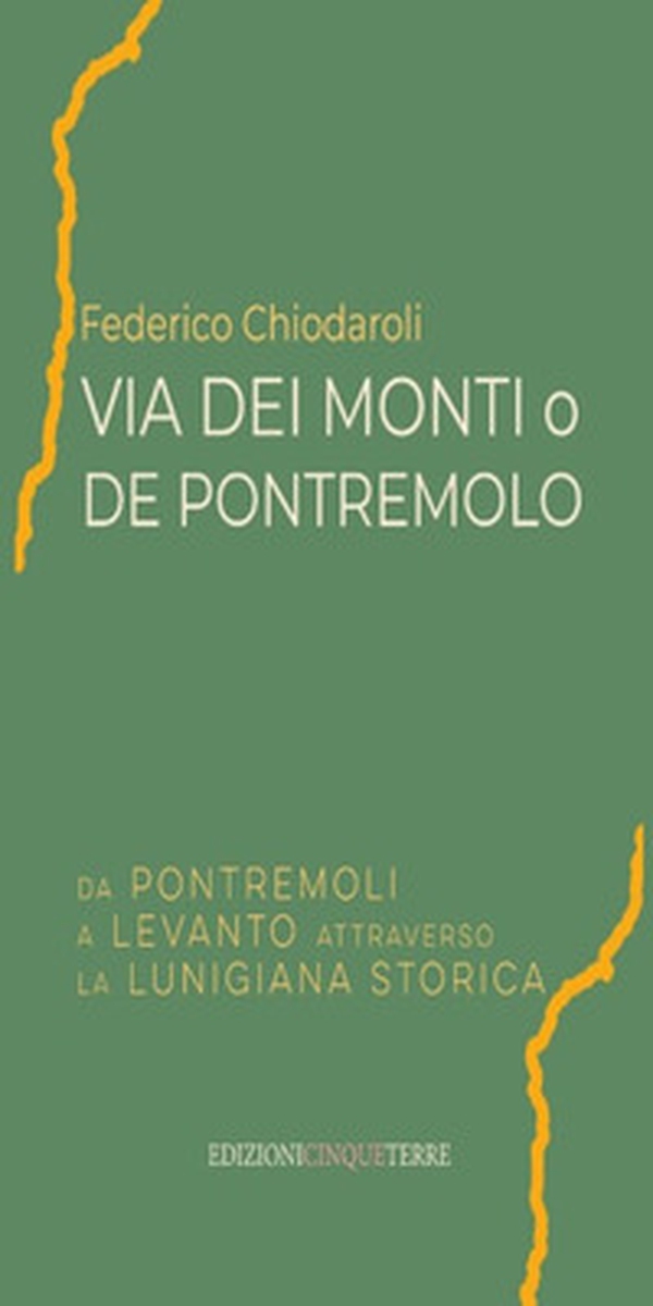 Via dei Monti o de Pontremolo. Da Pontremoli a Levanto attraverso la Lunigiana storica - Librerie.coop Via dei Monti o de Pontremolo. Da Pontremoli a Levanto attraverso la Lunigiana storica - Librerie.coop