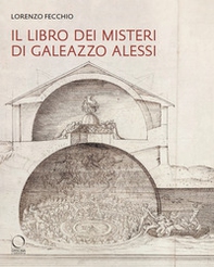 Il «Libro dei Misteri» di Galeazzo Alessi. La nuova Gerusalemme e il Sacro Monte di Varallo (1565-1572) - Librerie.coop