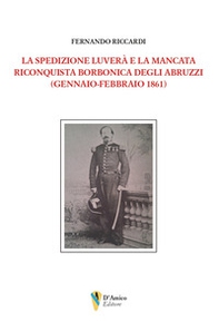 La spedizione Luverà e la mancata riconquista borbonica degli Abruzzi (gennaio-febbraio 1861) - Librerie.coop