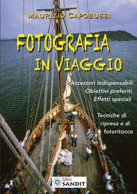 Fotografia in viaggio. Accessori indispensabili. Obiettivi preferiti. Effetti speciali. Tecniche di ripresa e di fotoritocco - Librerie.coop