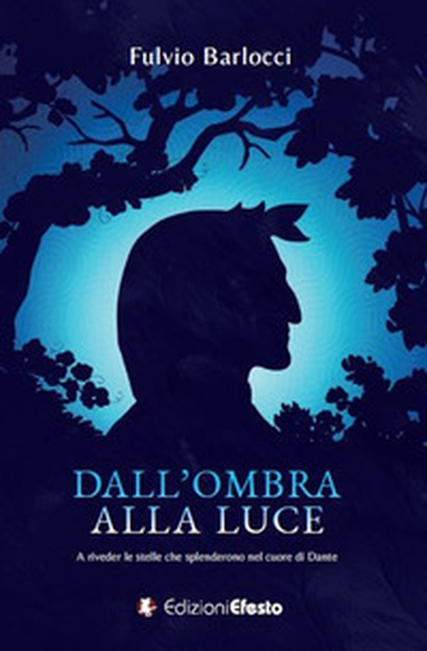 Dall'ombra alla luce. A riveder le stelle che splenderono nel cuore di Dante - Librerie.coop Dall'ombra alla luce. A riveder le stelle che splenderono nel cuore di Dante - Librerie.coop