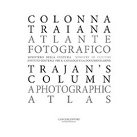 Colonna Traiana. Atlante fotografico-Trajan's column. A photographic atlas - Librerie.coop