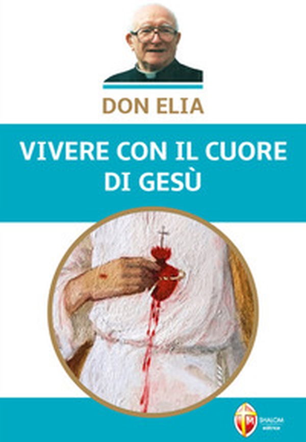 Don Elia. Vivere con il cuore di Gesù - Librerie.coop Don Elia. Vivere con il cuore di Gesù - Librerie.coop
