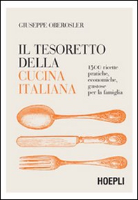Il tesoretto della cucina italiana. 1500 ricette pratiche, economiche, gustose per la famiglia - Librerie.coop Il tesoretto della cucina italiana. 1500 ricette pratiche, economiche, gustose per la famiglia - Librerie.coop