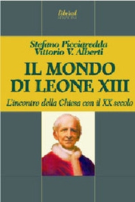 Il mondo di Leone XIII d'incontro della chiesa con il XX secolo - Librerie.coop
