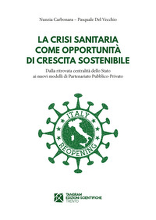 La crisi sanitaria come opportunità di crescita sostenibile. Dalla ritrovata centralità dello Stato ai nuovi modelli di Partenariato Pubblico-Privato - Librerie.coop La crisi sanitaria come opportunità di crescita sostenibile. Dalla ritrovata centralità dello Stato ai nuovi modelli di Partenariato Pubblico-Privato - Librerie.coop