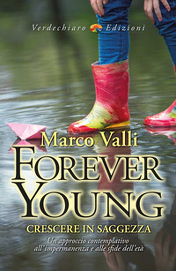 Forever young. Crescere in saggezza. Un approccio contemplativo all'impermanenza e alle sfide dell'età - Librerie.coop Forever young. Crescere in saggezza. Un approccio contemplativo all'impermanenza e alle sfide dell'età - Librerie.coop