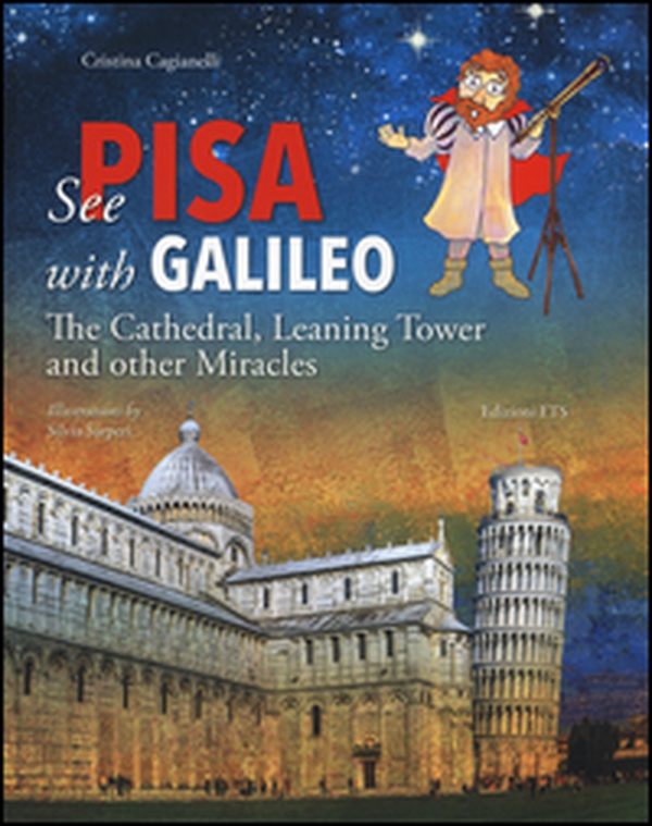 See Pisa with Galileo. The cathedral, leaning tower and other miracles - Librerie.coop See Pisa with Galileo. The cathedral, leaning tower and other miracles - Librerie.coop
