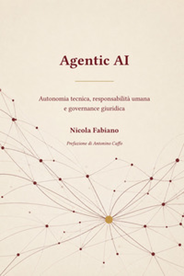Agentic AI. Autonomia tecnica, responsabilità umana e governance giuridica - Librerie.coop