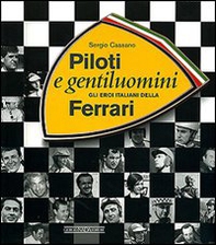 Piloti e gentiluomini. Gli eroi italiani della Ferrari - Librerie.coop
