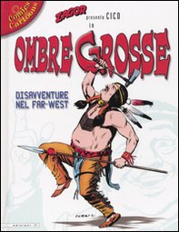 Zagor presenta Cico in Ombre grosse. Disavventure nel Far-West - Librerie.coop