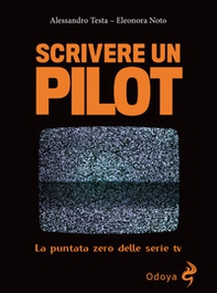 Scrivere un pilot. La puntata zero delle serie tv - Librerie.coop