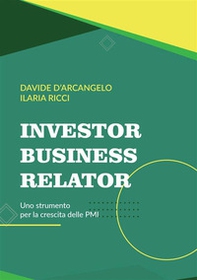 Investor Business Relator. Uno strumento per la crescita delle PMI - Librerie.coop Investor Business Relator. Uno strumento per la crescita delle PMI - Librerie.coop