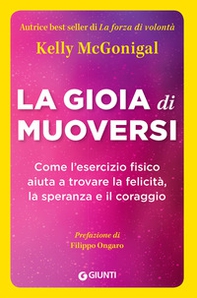 La gioia di muoversi. Come l'esercizio fisico aiuta a trovare la felicità, la speranza e il coraggio - Librerie.coop La gioia di muoversi. Come l'esercizio fisico aiuta a trovare la felicità, la speranza e il coraggio - Librerie.coop