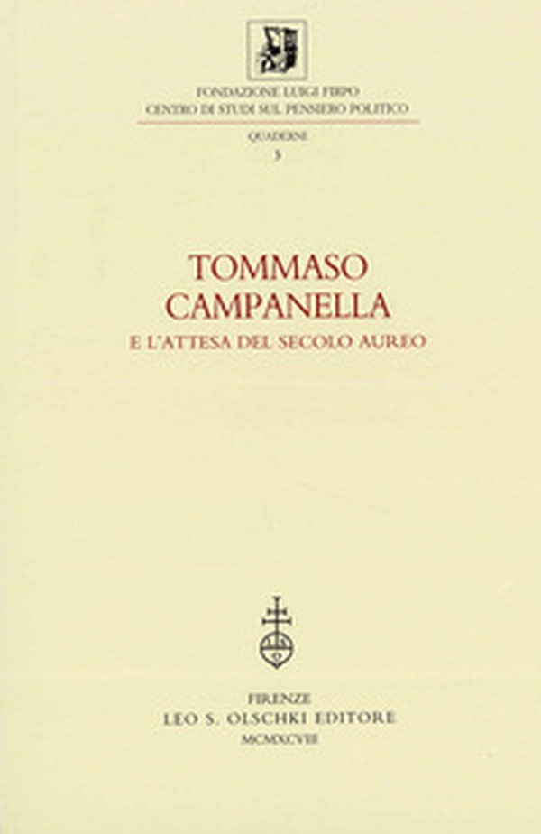 Tommaso Campanella e l'attesa del secolo aureo. Atti della 3ª Giornata Luigi Firpo (1º marzo 1996) - Librerie.coop Tommaso Campanella e l'attesa del secolo aureo. Atti della 3ª Giornata Luigi Firpo (1º marzo 1996) - Librerie.coop