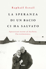 La speranza di un bacio ci ha salvato. Sopravvissuti insieme ad Auschwitz. Una testimonianza - Librerie.coop La speranza di un bacio ci ha salvato. Sopravvissuti insieme ad Auschwitz. Una testimonianza - Librerie.coop