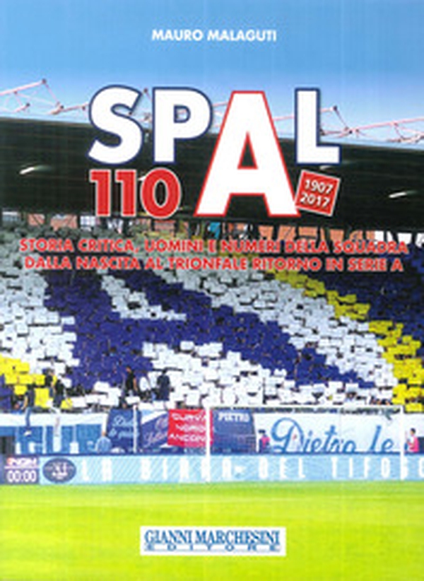 Spal 110 (1907-2017). Storia critica, uomini e numeri della squadra dalla nascita al trionfale ritorno in serie A - Librerie.coop Spal 110 (1907-2017). Storia critica, uomini e numeri della squadra dalla nascita al trionfale ritorno in serie A - Librerie.coop