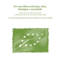 Per una filiera olivicola, etica, biologica e sostenibile. Primo repertorio delle innovazioni e delle buone prassi raccolte nelle aziende leader - Librerie.coop