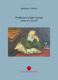 Professori d'altri tempi. Letterati e filosofi - Librerie.coop