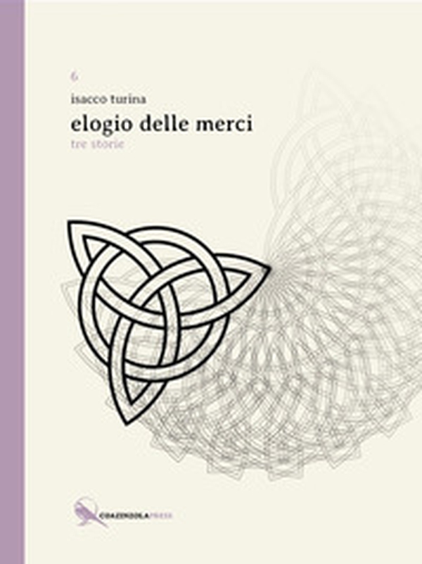 Elogio delle merci. Tre storie - Librerie.coop Elogio delle merci. Tre storie - Librerie.coop