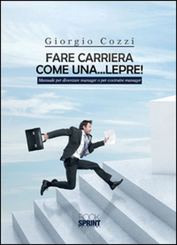 Fare carriera come una... lepre! - Librerie.coop Fare carriera come una... lepre! - Librerie.coop
