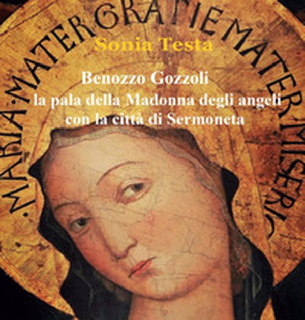 Benozzo Gozzoli. La Pala della Madonna degli Angeli con la città di Sermoneta - Librerie.coop Benozzo Gozzoli. La Pala della Madonna degli Angeli con la città di Sermoneta - Librerie.coop