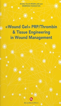 «Wound Gel» PRP/Thrombin & Tissue Engineering in Wound Management - Librerie.coop «Wound Gel» PRP/Thrombin & Tissue Engineering in Wound Management - Librerie.coop