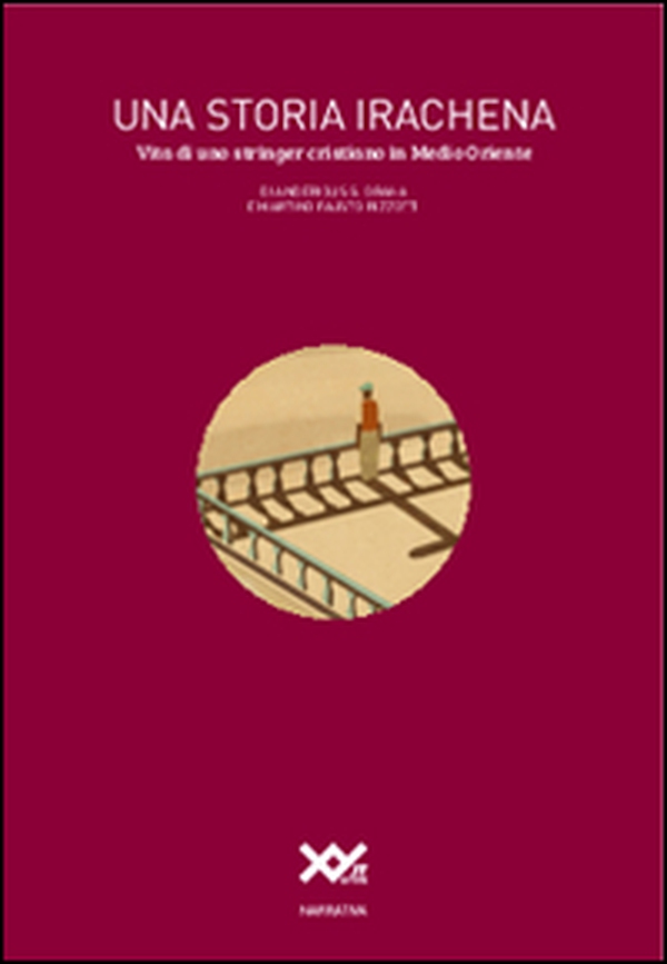 Una storia irachena. Vita di uno stringer cristiano in Medio Oriente - Librerie.coop Una storia irachena. Vita di uno stringer cristiano in Medio Oriente - Librerie.coop