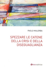 Spezzare le catene della crisi e della diseguaglianza - Librerie.coop