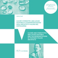 Clichè e stereotipi. Ada Louise Huxtable e le rappresentazioni degli architetti italiani nel dopoguerra-Clichés and stereotypes. Ada Louise Huxtable and the representations of postwar italian architects - Librerie.coop