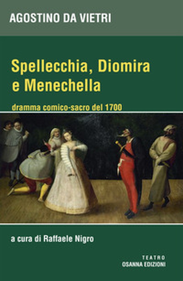 Spellechia, Diomira e Menechella. Dramma comico-sacro del 1700 - Librerie.coop Spellechia, Diomira e Menechella. Dramma comico-sacro del 1700 - Librerie.coop