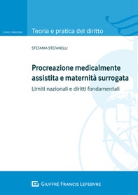 Procreazione medicalmente assistita e maternità surrogata. Limiti nazionali e diritti fondamentali - Librerie.coop