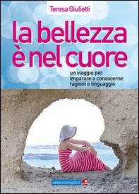 La bellezza è nel cuore. Un viaggio per imparare a conoscerne ragioni e linguaggio - Librerie.coop La bellezza è nel cuore. Un viaggio per imparare a conoscerne ragioni e linguaggio - Librerie.coop