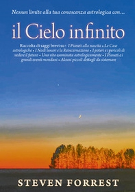 Il cielo infinito. Nessun limite alla tua conoscenza astrologica - Librerie.coop