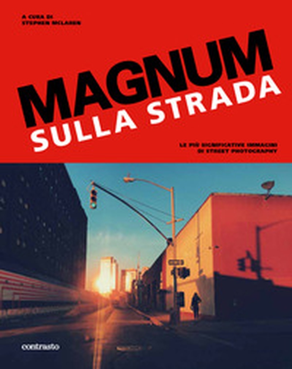Magnum sulla strada. Le più significative immagini di street photography - Librerie.coop Magnum sulla strada. Le più significative immagini di street photography - Librerie.coop
