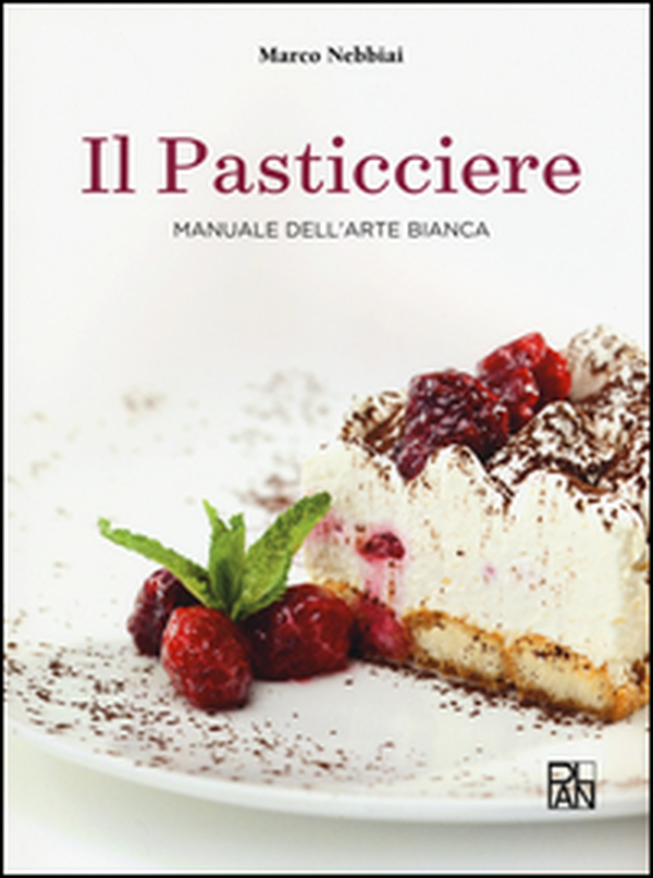 Il pasticciere. Manuale dell'arte bianca - Librerie.coop Il pasticciere. Manuale dell'arte bianca - Librerie.coop