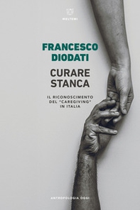 Curare stanca. Il riconoscimento del «caregiving» in Italia - Librerie.coop