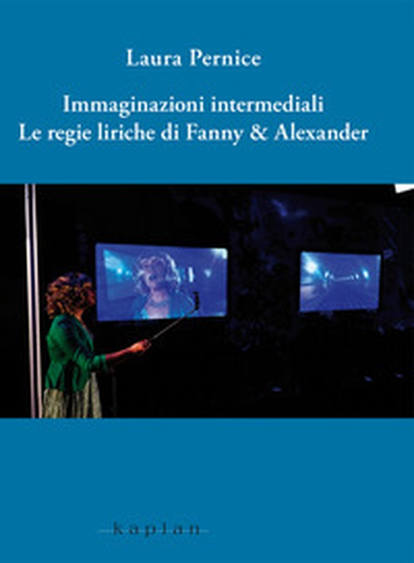 Immaginazioni intermediali. Le regie liriche di Fanny & Alexander - Librerie.coop Immaginazioni intermediali. Le regie liriche di Fanny & Alexander - Librerie.coop