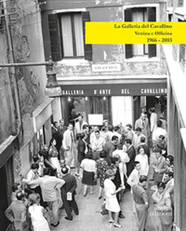 La Galleria del Cavallino. Vetrina e officina. 1966-2003. Catalogo della mostra (Torre di Mosto, 6 ottobre 2019-12 febbraio 2020) - Librerie.coop La Galleria del Cavallino. Vetrina e officina. 1966-2003. Catalogo della mostra (Torre di Mosto, 6 ottobre 2019-12 febbraio 2020) - Librerie.coop
