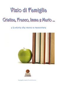 Vizio di famiglia. Cristina, Franco, Imma e Mario... e le storie che vanno a raccontare - Librerie.coop