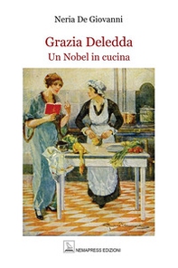 Grazia Deledda. Un Nobel in cucina - Librerie.coop